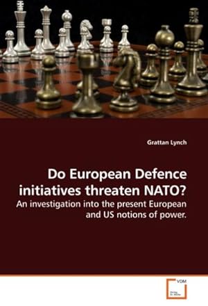 Seller image for Do European Defence initiatives threaten NATO? : An investigation into the present European and US notions of power. for sale by AHA-BUCH GmbH