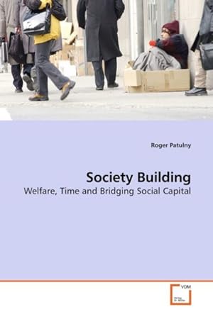 Immagine del venditore per Society Building : Welfare, Time and Bridging Social Capital venduto da AHA-BUCH GmbH