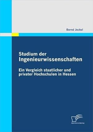 Seller image for Studium der Ingenieurwissenschaften: Ein Vergleich staatlicher und privater Hochschulen in Hessen for sale by AHA-BUCH GmbH