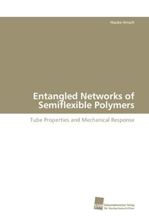 Bild des Verkufers fr Entangled Networks of Semiflexible Polymers : Tube Properties and Mechanical Response zum Verkauf von AHA-BUCH GmbH