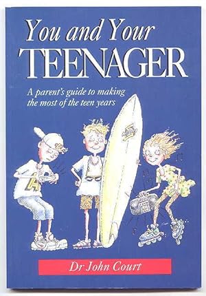 YOU AND YOUR TEENAGER: A PARENT'S GUIDE TO MAKING THE MOST OF THE TEEN YEARS.