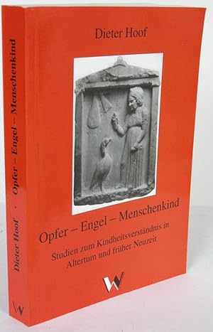 Seller image for Opfer - Engel - Menschenkind Studien zum Kindheitsverstndnis in Altertum und frher Neuzeit for sale by Antiquariat Werner Steinbei