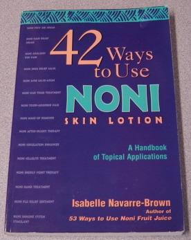 Immagine del venditore per 42 Ways to Use Noni Skin Lotion : A Handbook of Topical Applications venduto da Books of Paradise