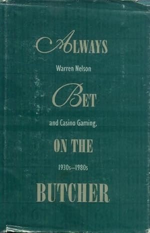 Immagine del venditore per Always Bet on the Butcher; Warren Nelson and Casino Gaming, 1930s-1980s venduto da Paperback Recycler