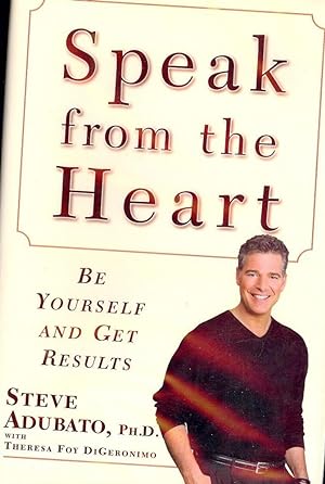 Seller image for SPEAK FROM THE HEART: BE YOURSELF AND GET RESULTS for sale by Antic Hay Books