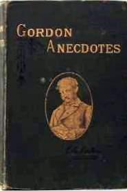 Gordon Anecdotes a Sketch of the Career, with Illustrations of the Character of Charles George Go...