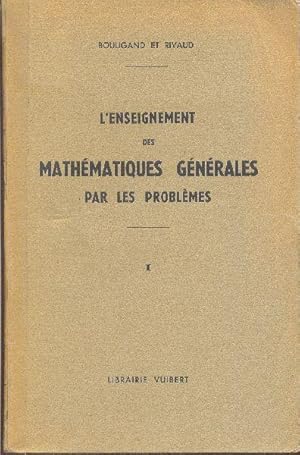 L'Enseignement Des Mathématiques Générales par les Problèmes ( TOME I )