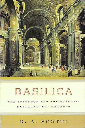 BASILICA. THE SPLENDOR AND THE SCANDAL: BUILDING ST. PETER'S.