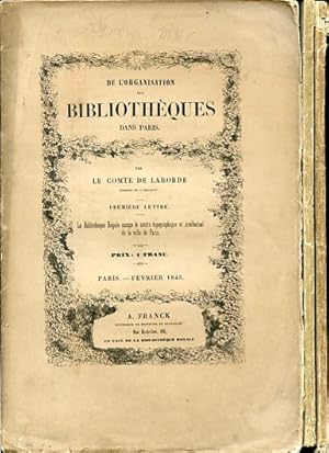 Immagine del venditore per De l'organisation des Bibliothques dans Paris. Premire lettre. La Bibliothque Royale occupe le centre topographique et intellectuel de la ville de Paris - Deuxime lettre. Revue critique des projets prsents pour le dplacement de la Bibliothque Royale. Huitime lettre. tude sur la construction des Bibliothques venduto da Gilibert Libreria Antiquaria (ILAB)