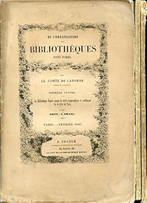 Image du vendeur pour De l'organisation des Bibliothques dans Paris. Premire lettre. La Bibliothque Royale occupe le centre topographique et intellectuel de la ville de Paris - Deuxime lettre. Revue critique des projets prsents pour le dplacement de la Bibliothque Royale. Huitime lettre. tude sur la construction des Bibliothques mis en vente par Gilibert Libreria Antiquaria (ILAB)