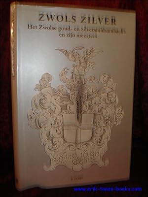 Bild des Verkufers fr ZWOLS ZILVER. HET ZWOLSE GOUD- EN ZILVERSMIDSAMBACHT EN ZIJN MEESTERS, zum Verkauf von BOOKSELLER  -  ERIK TONEN  BOOKS