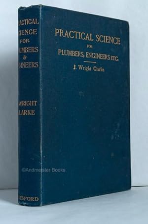 Practical Science for Plumbers, Engineers, Students &c.