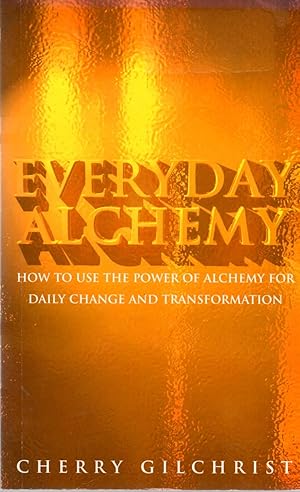 Image du vendeur pour Everyday Alchemy : How to Use the Power of Alchemy for Daily Change and Transformation mis en vente par Book Booth
