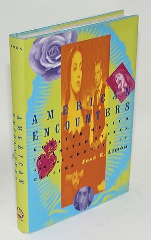 Seller image for American encounters; greater Mexico, the United States, and the erotics of culture for sale by Bolerium Books Inc.