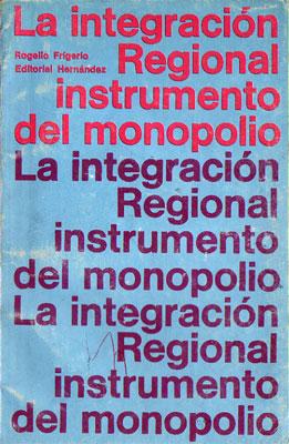 La integración regional instrumento del monopolio.