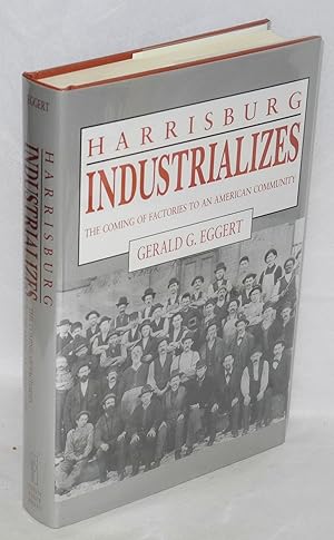 Imagen del vendedor de Harrisburg industrializes: the coming of factories to an American community a la venta por Bolerium Books Inc.