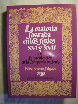 La oratoria sagrada en los siglos XVI y XVII. Tomo III. La predicación en la Compañía de Jesús