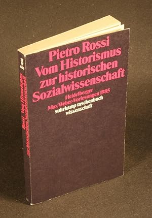 Bild des Verkufers fr Vom Historismus zur historischen Sozialwissenschaft : Heidelberger Max Weber-Vorlesungen 1985. Pietro Rossi. zum Verkauf von Steven Wolfe Books