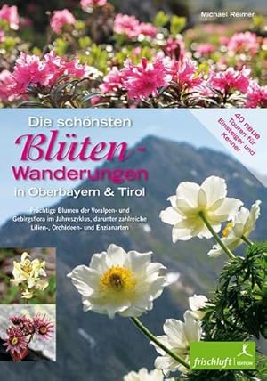 Seller image for Die schnsten Blten-Wanderungen in Oberbayern & Tirol 02 : 40 neue Touren fr Einsteiger und Kenner Prchtige Blumen der Voralpen- und Gebirgsflora im Jahreszyklus, darunter zahlreiche Lilien-, Orchideen- und Enzianarten for sale by AHA-BUCH GmbH