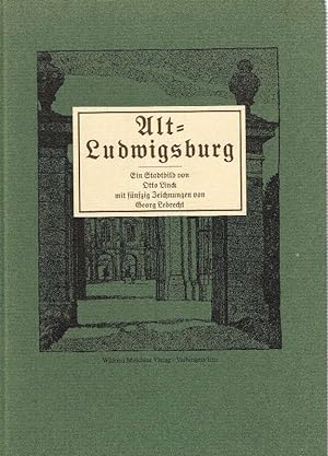 Image du vendeur pour Alt-Ludwigsburg Ein Stadtbild von Otto Linck mit 50 Zeichnungen von Otto Lebrecht mis en vente par Antiquariat Lcke, Einzelunternehmung