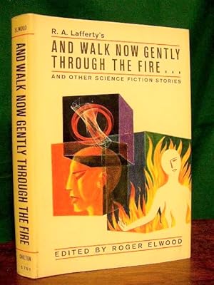 Immagine del venditore per AND WALK NOW GENTLY THROUGH THE FIRE AND OTHER SCIENCE FICTION STORIES venduto da Robert Gavora, Fine & Rare Books, ABAA