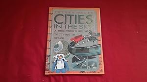 Image du vendeur pour FUTURE FILES CITIES IN THE SKY A BEGINNER'S GUIDE TO LIVING IN SPACE mis en vente par Betty Mittendorf /Tiffany Power BKSLINEN