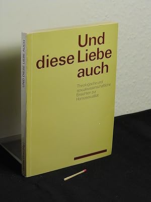 Seller image for Und diese Liebe auch - Theologische und sexualwissenschaftliche Einsichten zur Homosexualitt - for sale by Erlbachbuch Antiquariat