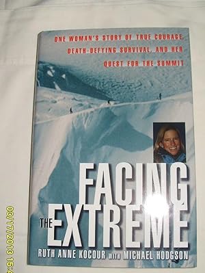 Seller image for Facing the Extreme: One Woman's Story of True Courage, Death-Defying Survival, and Her Quest for the Summit for sale by Big E's Books