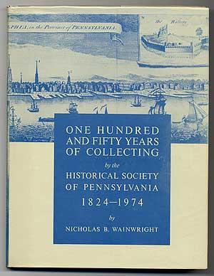 One Hundred and Fifty Years of Collecting by the Historical Society of Pennsylvania 1824-1974