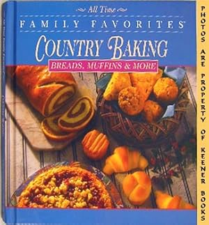 Country Baking - Breads, Muffins And More: All Time Family Favorites Series