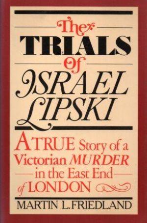Seller image for THE TRIALS OF ISRAEL LIPSKI A True Story of a Victorian Murder in the East End of London for sale by Loretta Lay Books