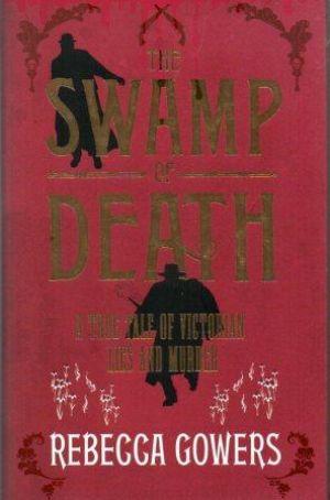 Bild des Verkufers fr THE SWAMP OF DEATH A True Tale of Victorian Lies and Murder zum Verkauf von Loretta Lay Books