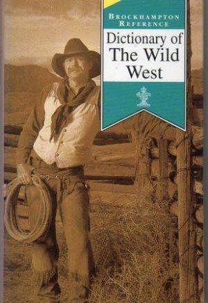 DICTIONARY OF THE WILD WEST