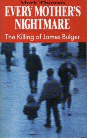 EVERY MOTHER'S NIGHTMARE. The Killing of James Bulger.