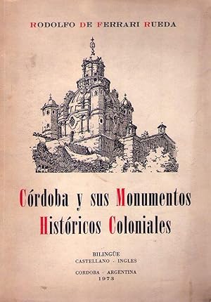 Imagen del vendedor de CORDOBA Y SUS MONUMENTOS HISTORICOS COLONIALES. CORDOBA AND HIS HISTORICAL COLONIAL MONUMENTS a la venta por Buenos Aires Libros