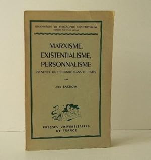 MARXISME, EXISTENTIALISME, PERSONNALISME. Présence de l'éternité dans le temps.