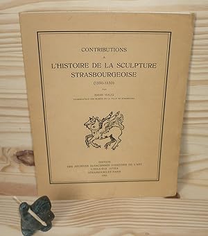 Contributions à l'histoire de la sculpture Strasbourgeoise (1350-1550), édition des archives alsa...