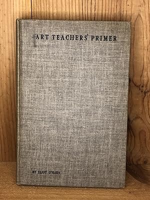 ART TEACHERS' PRIMER, Forty-Four Assignments to Art Classes with Eighteen Blackboard Diagrams and...
