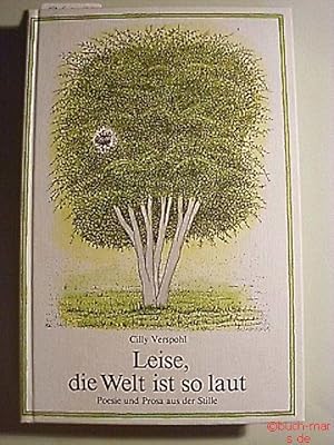 Leise, die Welt ist so laut. Poesie und Prosa aus der Stille