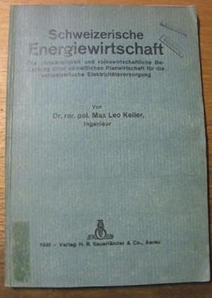 Immagine del venditore per Schweizerische Energiewirtschaft. Die Notwendigkeit und Volkswirtschaftliche Bedeutung einer einheitlichen Planwirtschaft fr die schweizerische Elektrizittsversorgung. venduto da Bouquinerie du Varis