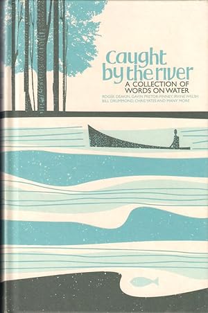 Imagen del vendedor de CAUGHT BY THE RIVER: A COLLECTION OF WORDS ON WATER. Compiled and edited by Jeff Barrett, Robin Turner and Andrew Walsh. a la venta por Coch-y-Bonddu Books Ltd