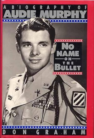 No Name On The Bullet. A Biography Of Audie Murphy