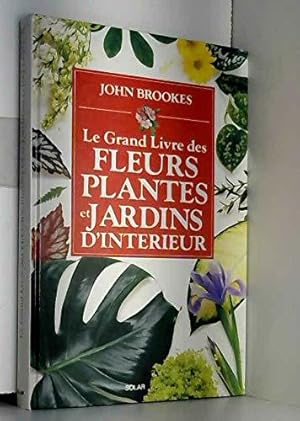 Image du vendeur pour Le grand livre des fleurs, plantes et jardins d'interieur mis en vente par JLG_livres anciens et modernes