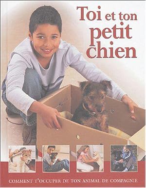 Imagen del vendedor de Toi et ton petit chien: Comment t'occuper de ton animal de compagnie a la venta por JLG_livres anciens et modernes