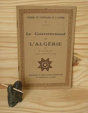 Seller image for Le gouvernement de l'Algrie - Cahiers du Centenaire de l'Algrie V - Publication du comit National mtropolitain du centenaire de l'Algrie. for sale by Mesnard - Comptoir du Livre Ancien