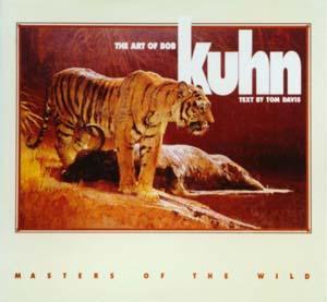 The Art of Bob Kuhn; Masters of the Wild ** First Edition; Signed By Bob Kuhn**