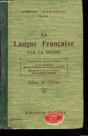 Seller image for LA LANGUE FRANCAISE PAR LA DICTEE. COURS MOYEN (CERTIFICAT D'ETUDES). COURS SUPERIEUR. LIVRE DE L'ELEVE. for sale by Le-Livre