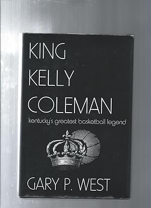 KING KELLY COLEMAN kentucky's greatest basketball legend