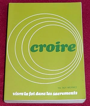 Seller image for CROIRE - Tome 2 : Vivre la foi dans les sacrements for sale by LE BOUQUINISTE