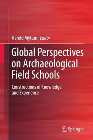 Bild des Verkufers fr Global Perspectives on Archaeological Field Schools : Constructions of Knowledge and Experience zum Verkauf von AHA-BUCH GmbH